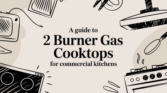 A Guide to 2 Burner Gas Cooktops for Commercial Kitchens