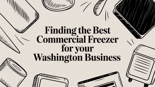 Finding the Best Commercial Freezer for Your Washington Business