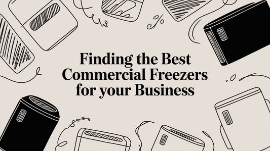 Finding the Best Commercial Freezers for Your Business