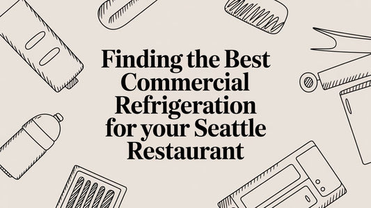 Finding the Best Commercial Refrigeration for Your Seattle Restaurant