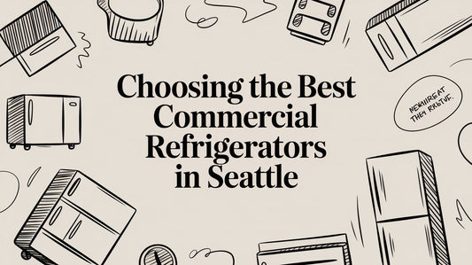 Choosing the Best Commercial Refrigerators in Seattle