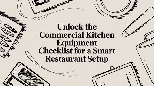 Unlock the commercial kitchen equipment checklist for a smart restaurant setup