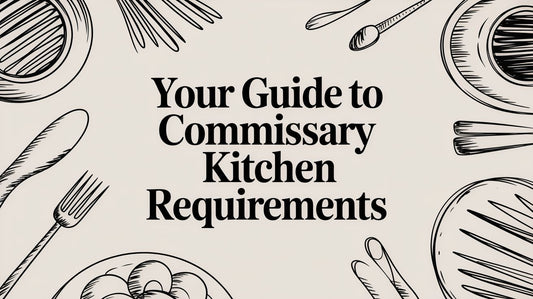 Your Guide to Commissary Kitchen requirements