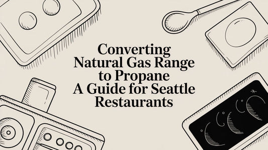 Converting Natural Gas Range to Propane A Guide for Seattle Restaurants