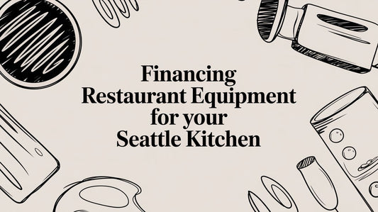 Financing Restaurant Equipment for Your Seattle Kitchen