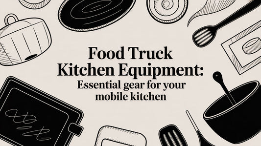 Food Truck Kitchen Equipment: Essential Gear for Your Mobile Kitchen