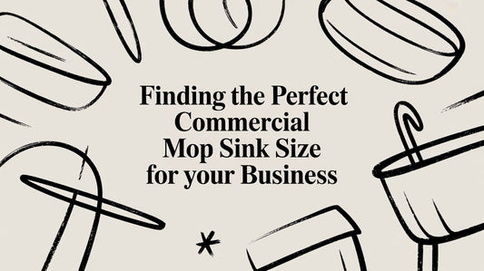 Finding the Perfect Commercial Mop Sink Size for Your Business