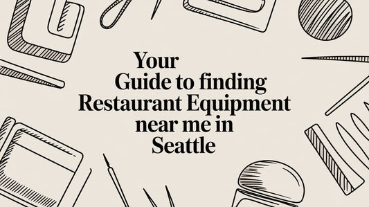 Your Guide to Finding Restaurant Equipment Near Me in Seattle