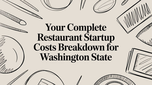 Your Complete Restaurant Startup Costs Breakdown for Washington State