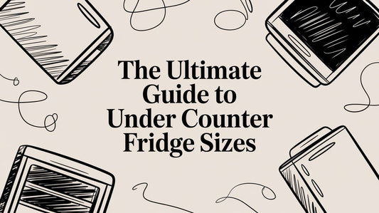 The Ultimate Guide to Under Counter Fridge Sizes