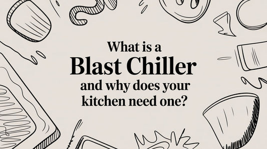 What Is a Blast Chiller and Why Does Your Kitchen Need One?